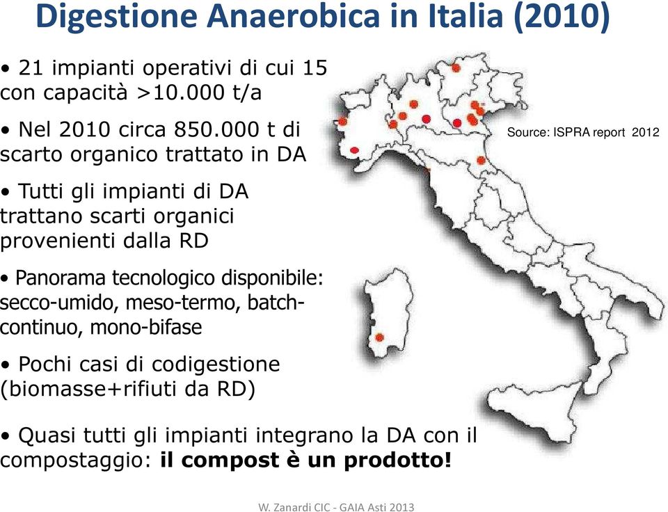 provenienti dalla RD Panorama tecnologico disponibile: secco-umido, meso-termo, batchcontinuo, mono-bifase Pochi casi