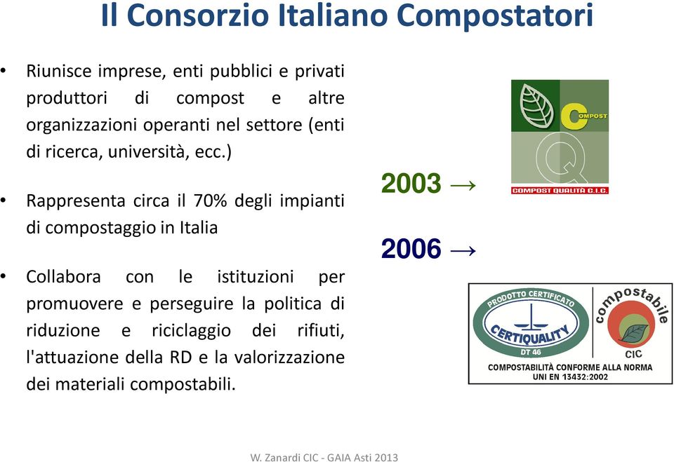 ) Rappresenta circa il 70% degli impianti di compostaggio in Italia Collabora con le istituzioni per