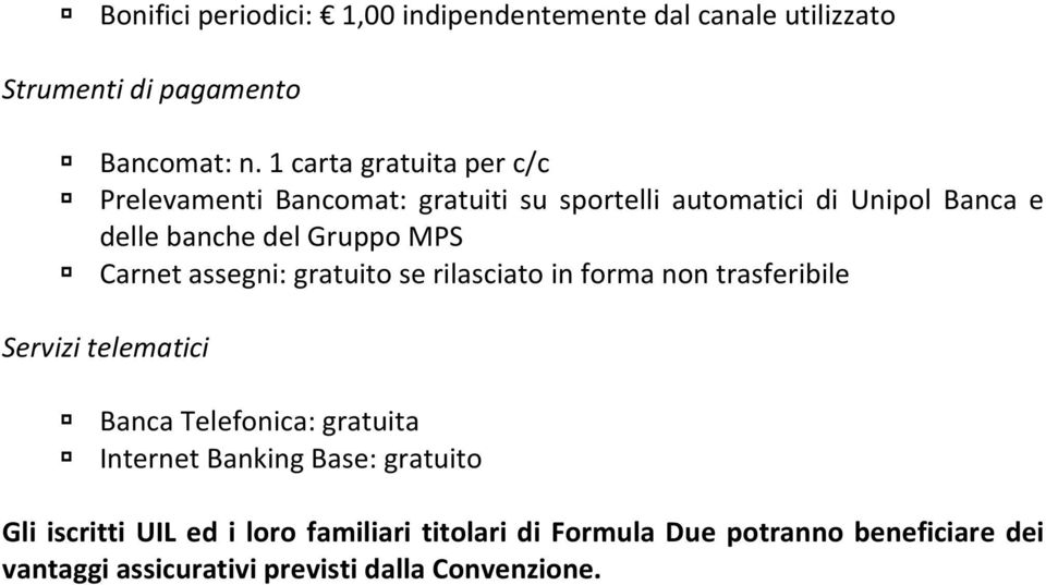 Carnet assegni: gratuito se rilasciato in forma non trasferibile Servizi telematici Banca Telefonica: gratuita Internet