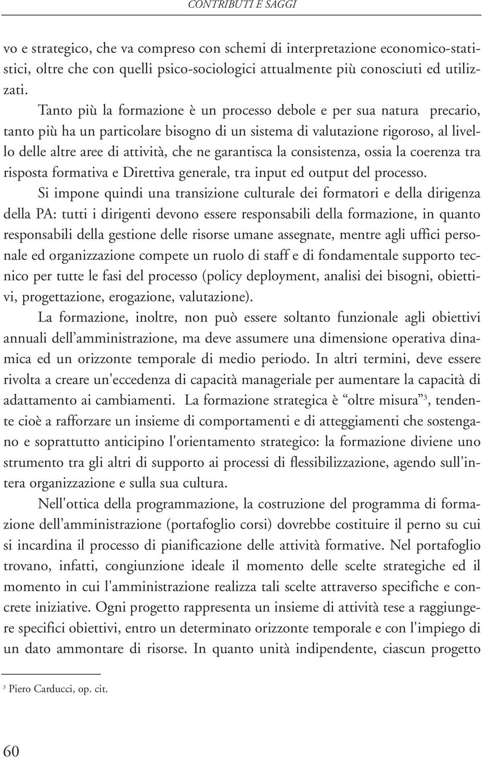 garantisca la consistenza, ossia la coerenza tra risposta formativa e Direttiva generale, tra input ed output del processo.