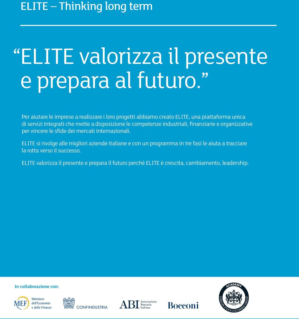 le competenze industriali, finanziarie e organizzative per vincere le sfide dei mercati internazionali.