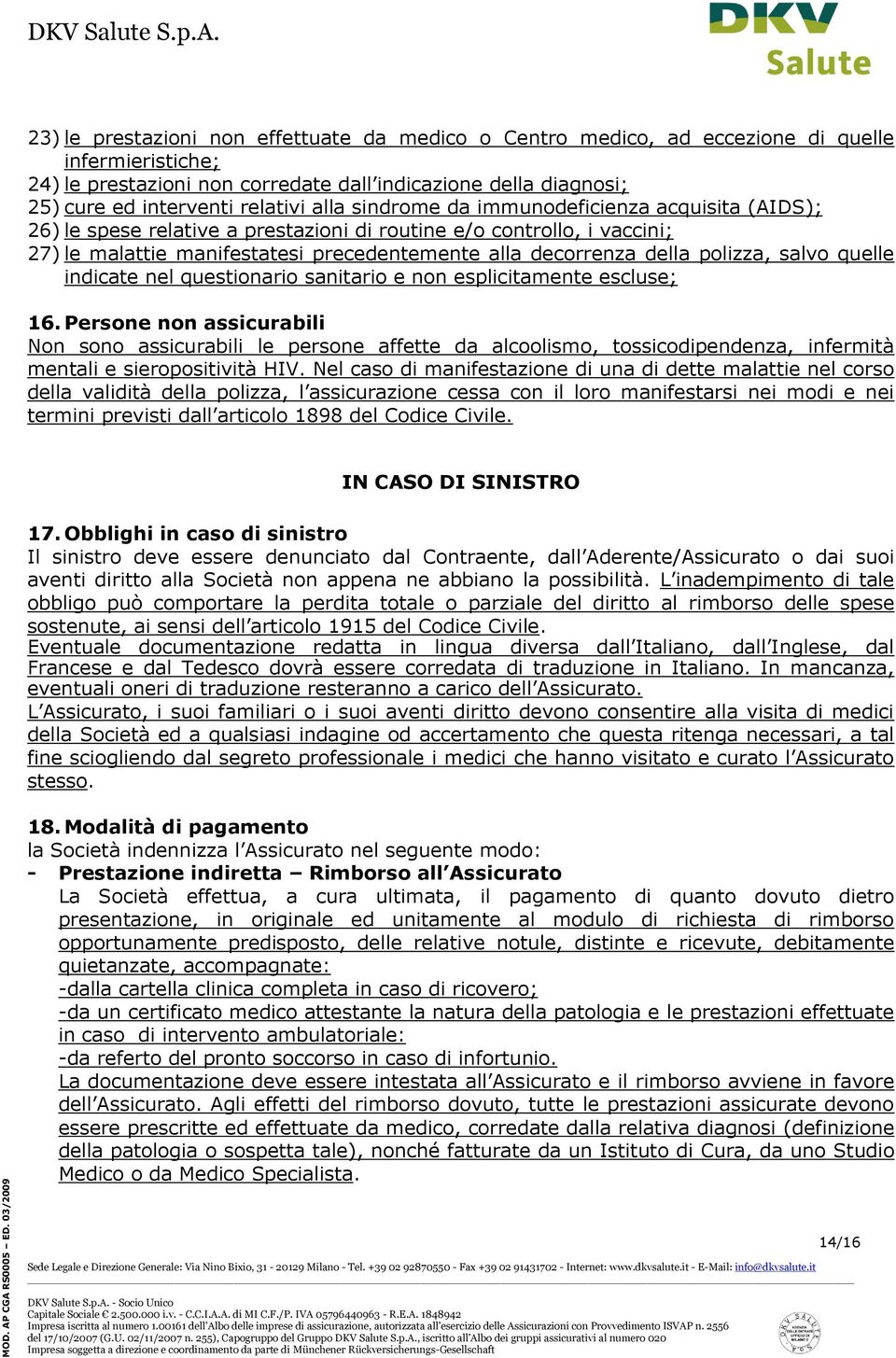 polizza, salvo quelle indicate nel questionario sanitario e non esplicitamente escluse; 16.