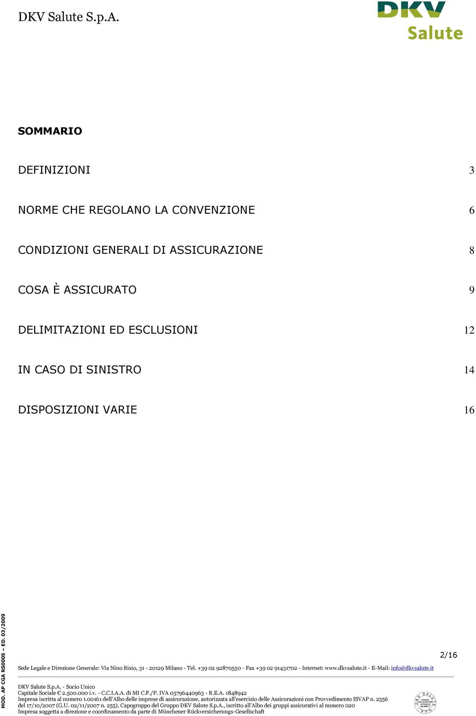 SINISTRO 14 DISPOSIZIONI VARIE 16 - Socio Unico del 17/10/2007 (G.U. 02/11/2007 n.