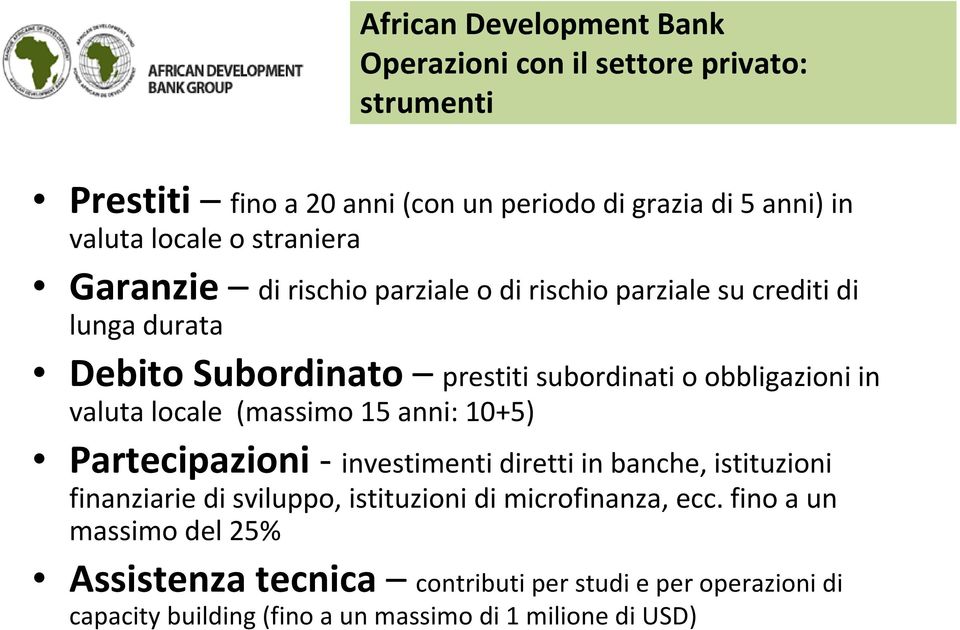 locale (massimo 15 anni: 10+5) Partecipazioni - investimenti diretti in banche, istituzioni finanziarie di sviluppo, istituzioni di