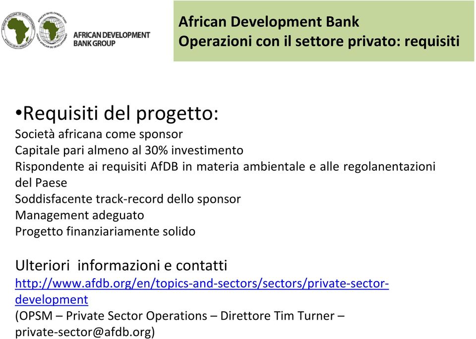dello sponsor Management adeguato Progetto finanziariamente solido Ulteriori informazioni e contatti http://www.afdb.