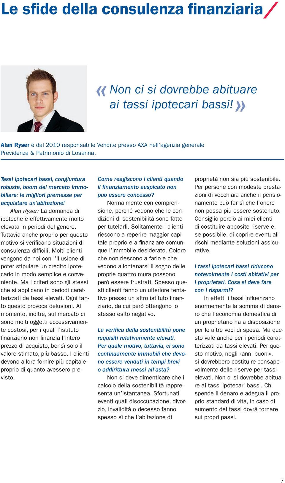 Tassi ipotecari bassi, congiuntura robusta, boom del mercato immobiliare: le migliori premesse per acquistare un abitazione!