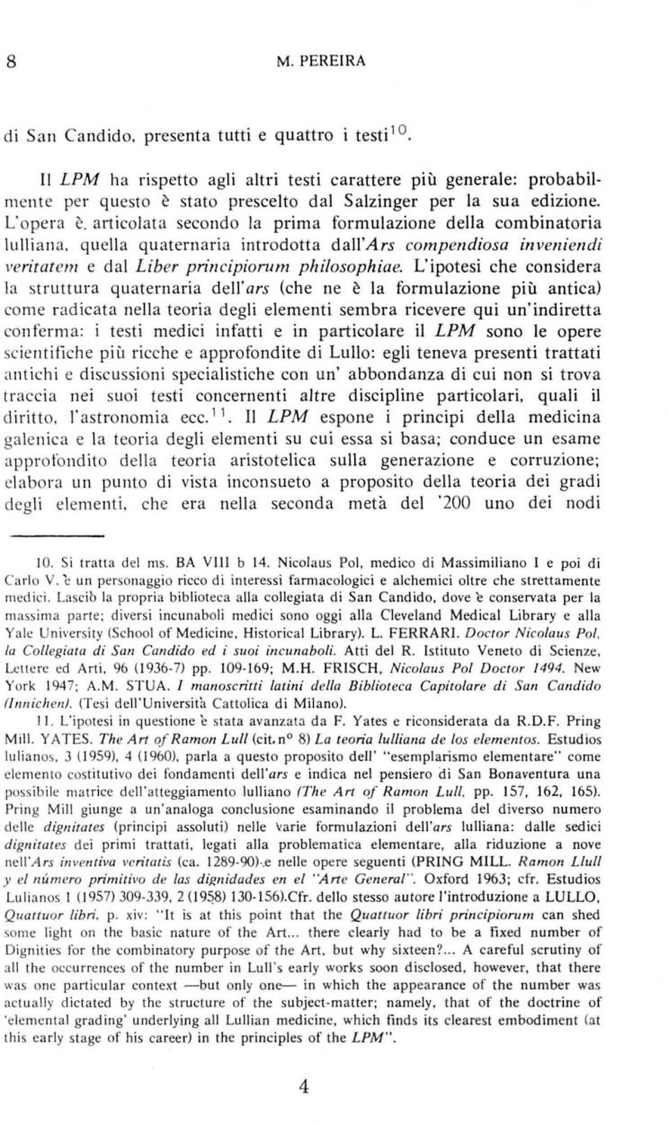 articolata secondo la prima formulazione della combinatoria lulliana, quella quaternaria introdotta dallvirs compendiosa inveniendi veritatem e dal Liber principiorum philosophiae.