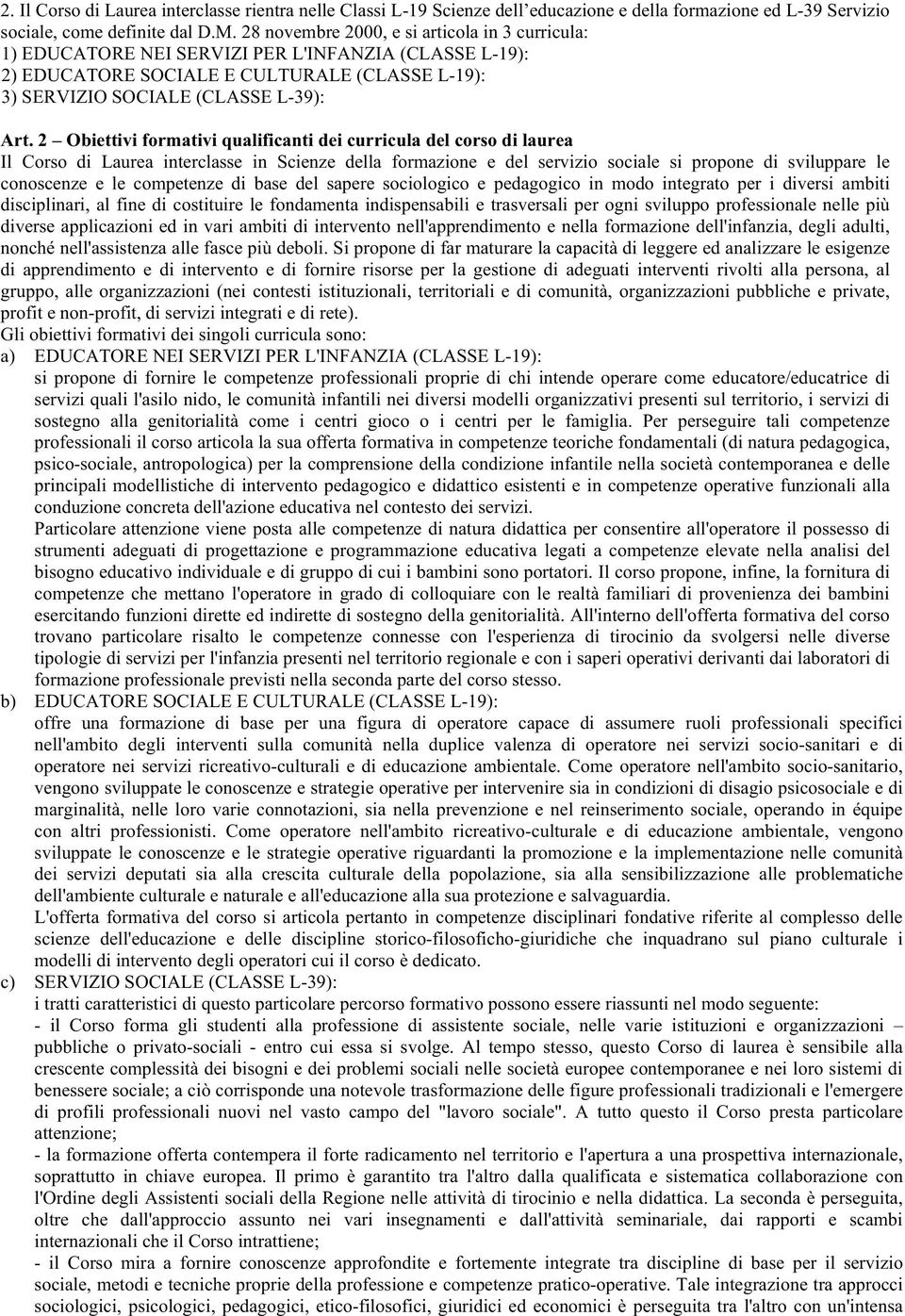 2 Obiettivi formativi qualificanti dei curricula del corso di laurea Il Corso di Laurea interclasse in Scienze della formazione e del servizio sociale si propone di sviluppare le conoscenze e le