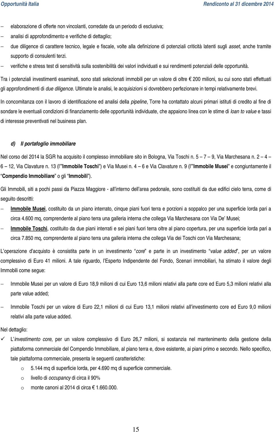 verifiche e stress test di sensitività sulla sostenibilità dei valori individuati e sui rendimenti potenziali delle opportunità.