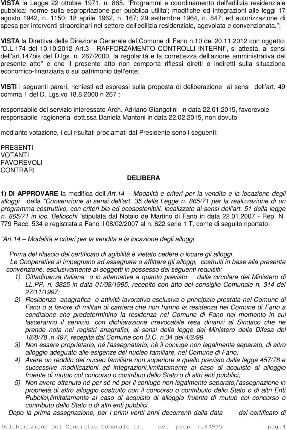 167; 29 settembre 1964, n. 847; ed autorizzazione di spesa per interventi straordinari nel settore dell'edilizia residenziale, agevolata e convenzionata.