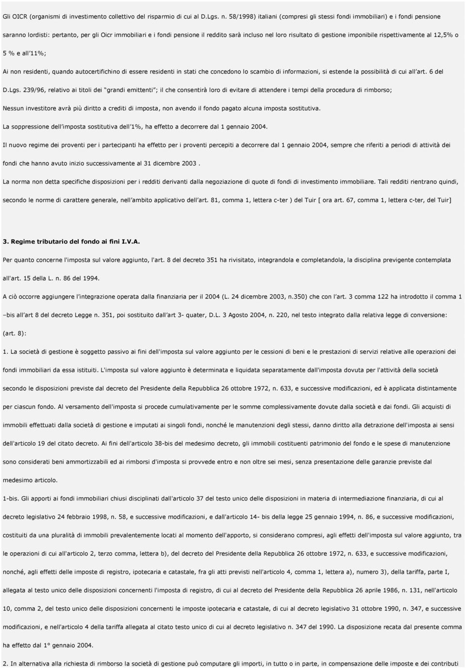 gestione imponibile rispettivamente al 12,5% o 5 % e all 11%; Ai non residenti, quando autocertifichino di essere residenti in stati che concedono lo scambio di informazioni, si estende la