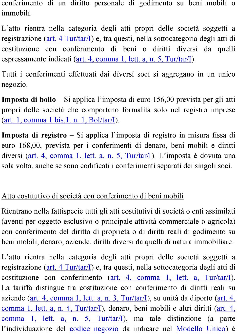 Tutti i conferimenti effettuati dai diversi soci si aggregano in un unico negozio.