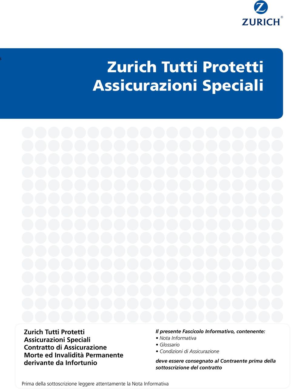 contenente: Nota Informativa Glossario Condizioni di Assicurazione deve essere consegnato al Contraente