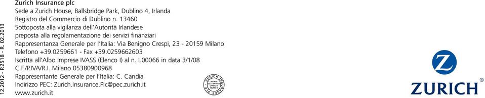 Via Benigno Crespi, 23-20159 Milano Telefono +39.0259661 - Fax +39.0259662603 Iscritta all Albo Imprese IVASS (Elenco I) al n. I.00066 in data 3/1/08 C.