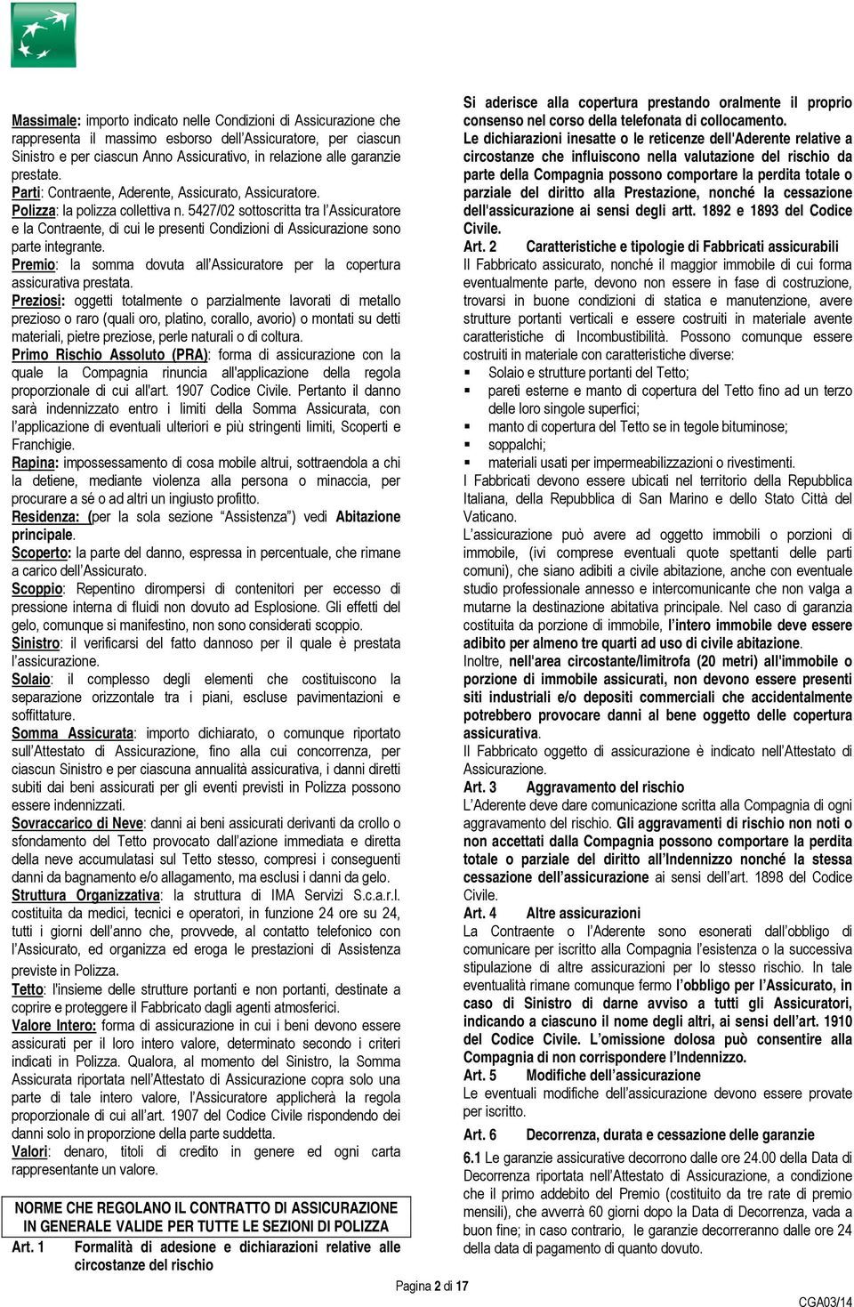 5427/02 sottoscritta tra l Assicuratore e la Contraente, di cui le presenti Condizioni di Assicurazione sono parte integrante.