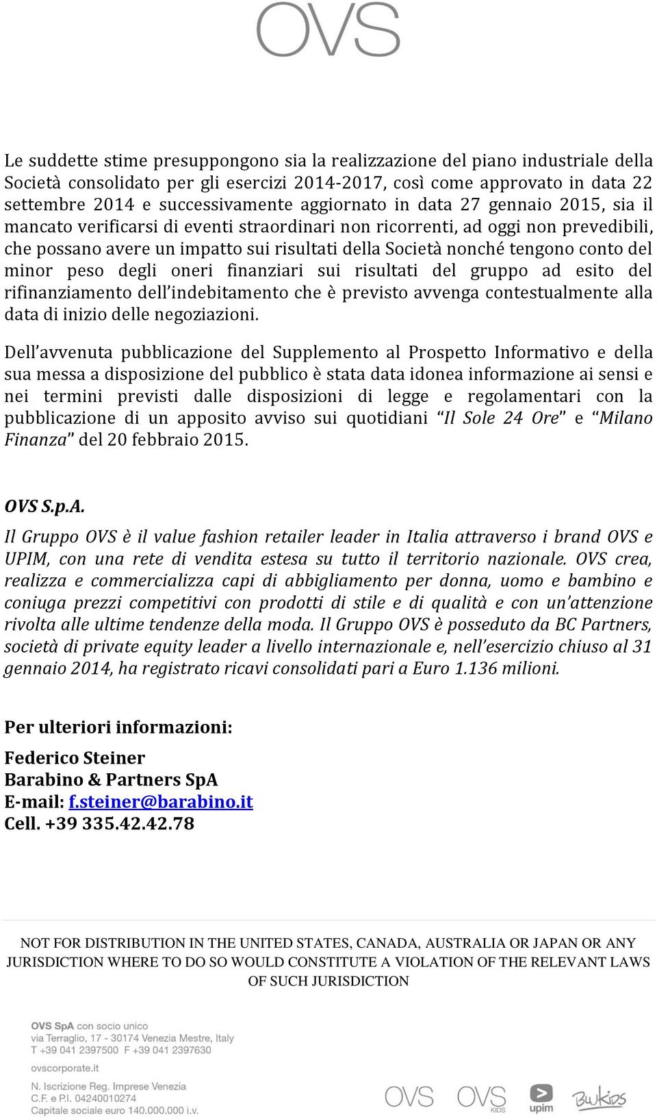 conto del minor peso degli oneri finanziari sui risultati del gruppo ad esito del rifinanziamento dell indebitamento che è previsto avvenga contestualmente alla data di inizio delle negoziazioni.