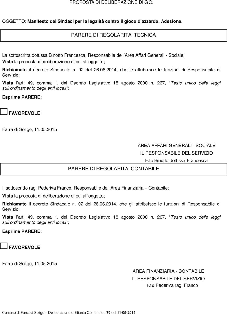 2014, che le attribuisce le funzioni di Responsabile di Servizio; Vista l art. 49, comma 1, del Decreto Legislativo 18 agosto 2000 n.