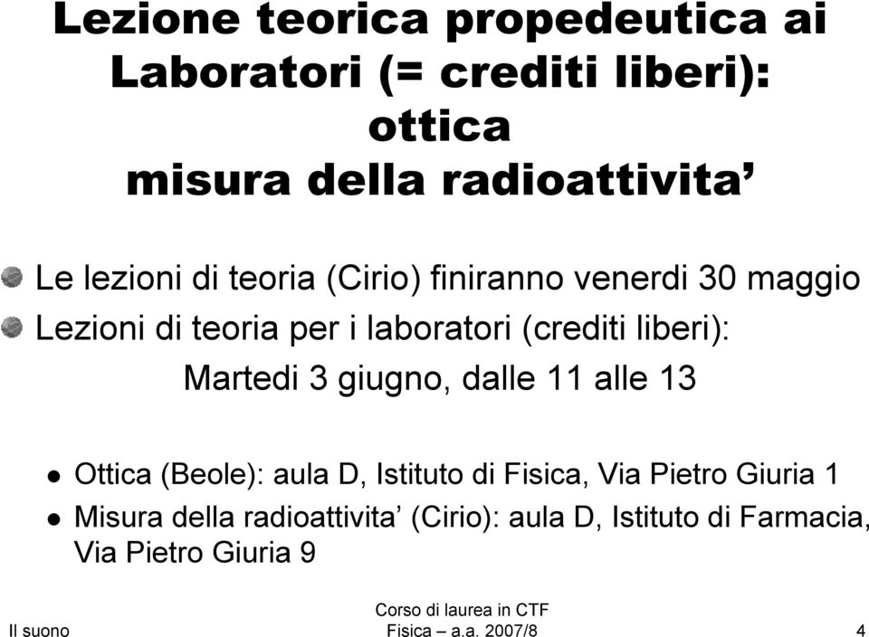 liberi): Martedi 3 giugno, dalle 11 alle 13 Ottica (Beole): aula D, stituto di Fisica, Via Pietro