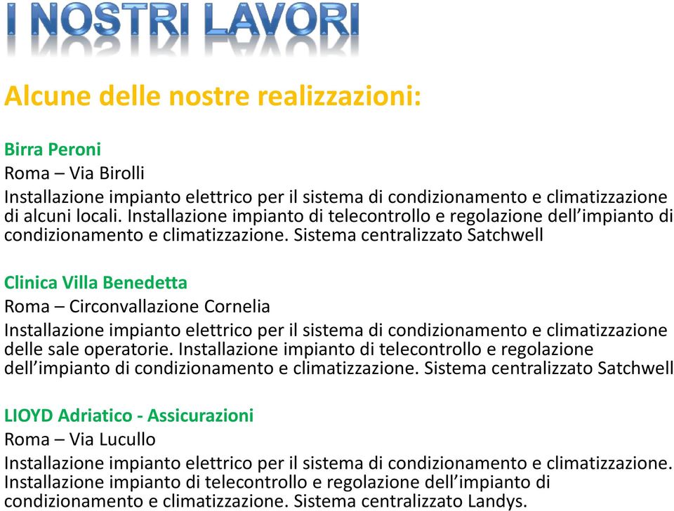 Sistema centralizzato Satchwell Clinica Villa Benedetta Roma Circonvallazione Cornelia Installazione impianto elettrico per il sistema di condizionamento e climatizzazione delle sale operatorie.