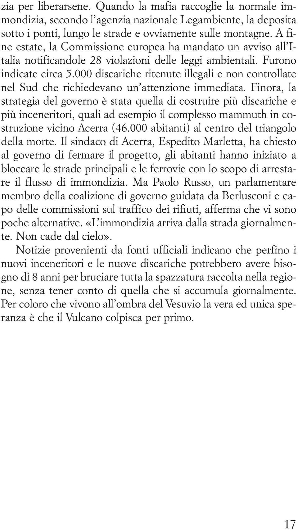 000 discariche ritenute illegali e non controllate nel Sud che richiedevano un attenzione immediata.