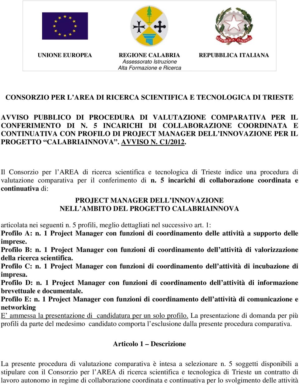 C1/2012. Il Consorzio per l AREA di ricerca scientifica e tecnologica di Trieste indice una procedura di valutazione comparativa per il conferimento di n.