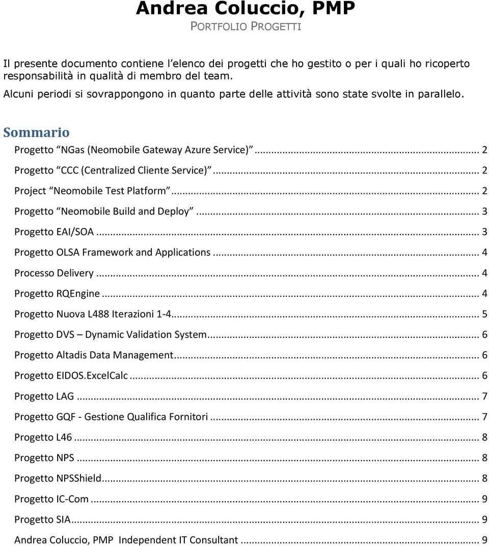 .. 2 Project Neomobile Test Platform... 2 Progetto Neomobile Build and Deploy... 3 Progetto EAI/SOA... 3 Progetto OLSA Framework and Applications... 4 Processo Delivery... 4 Progetto RQEngine.