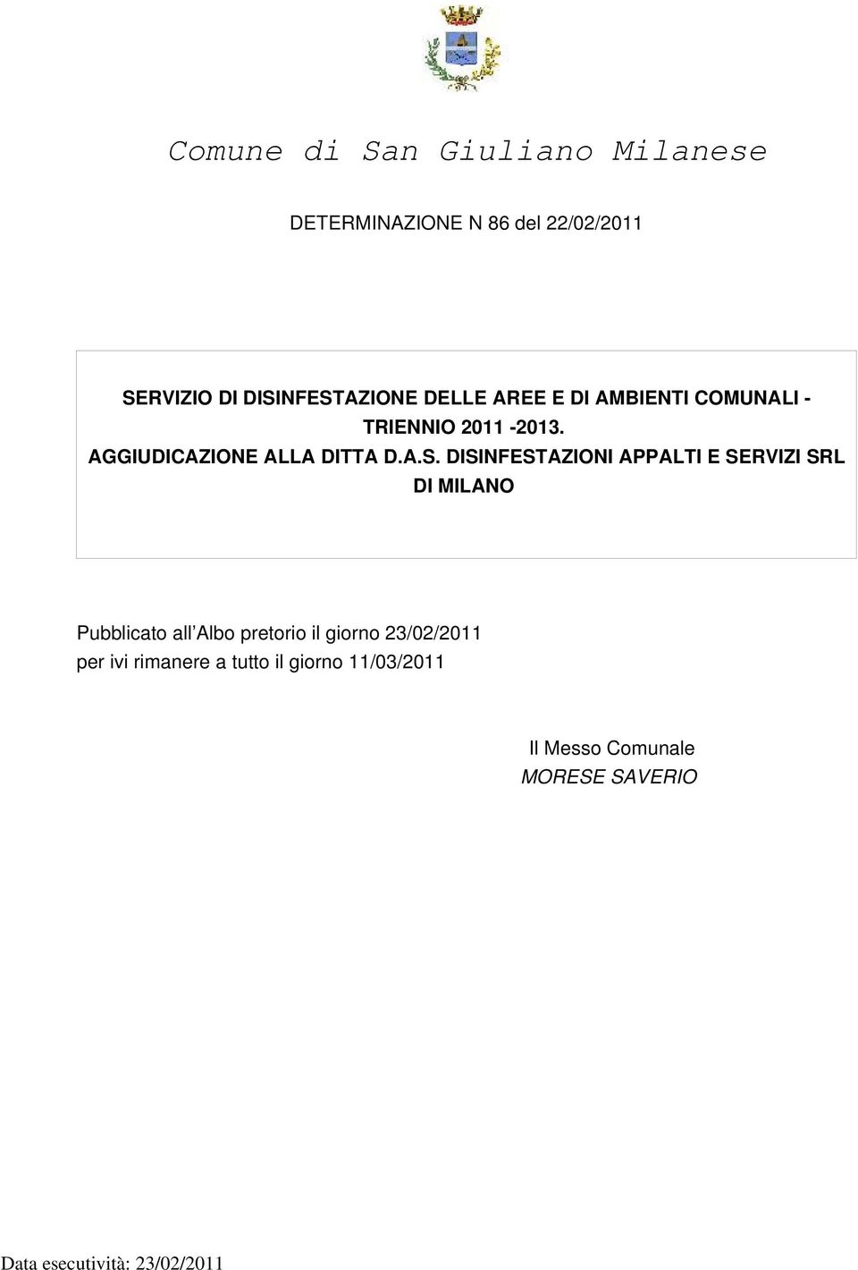 DISINFESTAZIONI APPALTI E SERVIZI SRL DI MILANO Pubblicato all Albo pretorio il giorno