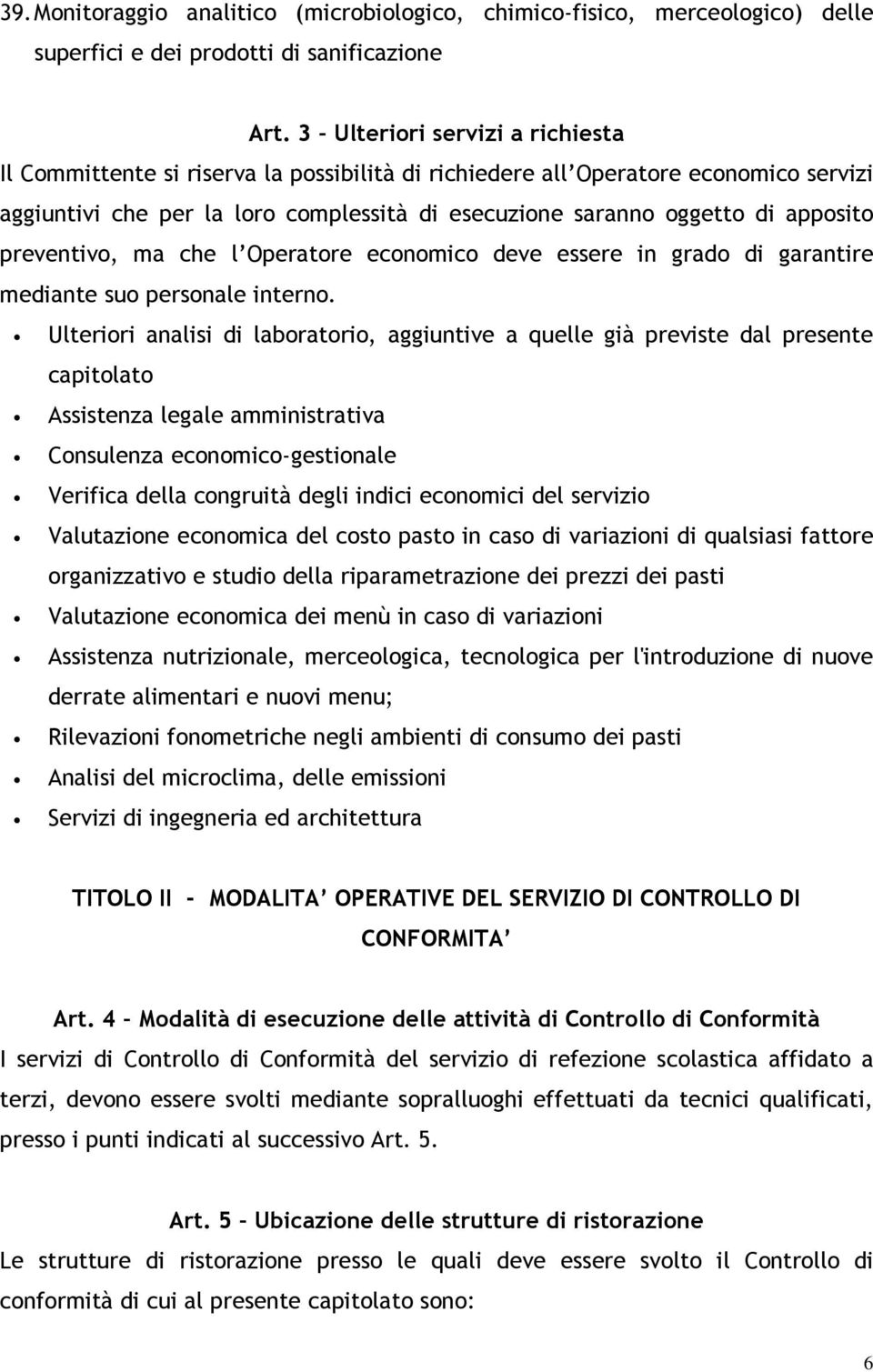 preventivo, ma che l Operatore economico deve essere in grado di garantire mediante suo personale interno.