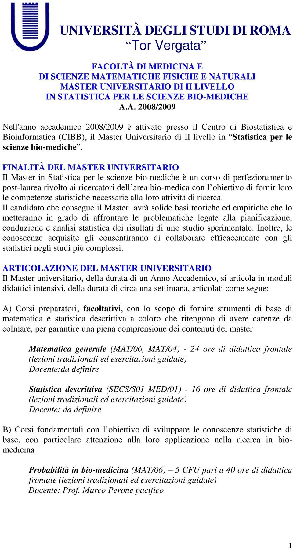 loro le competenze statistiche necessarie alla loro attività di ricerca.