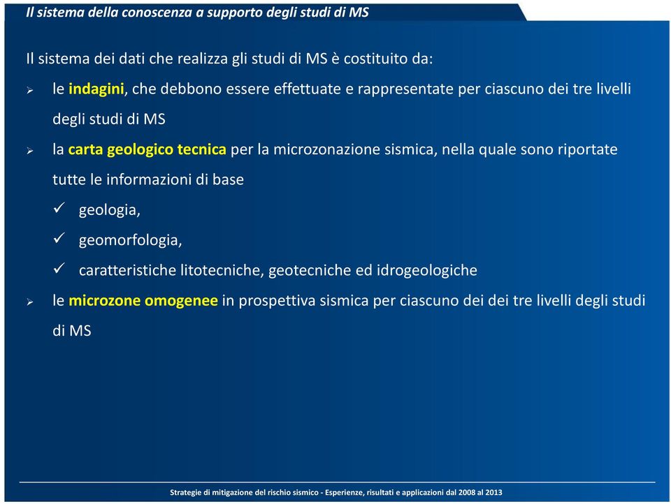 per la microzonazione sismica, nella quale sono riportate tutte le informazioni di base geologia, geomorfologia, caratteristiche