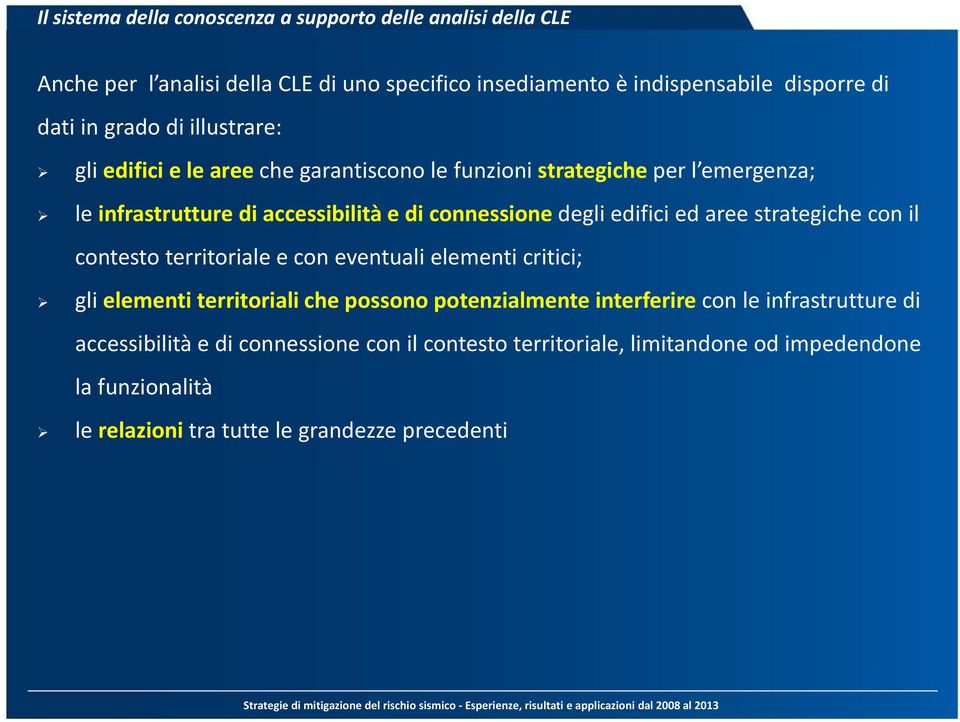 edifici ed aree strategiche con il contesto territoriale e con eventuali elementi critici; gli elementi territoriali che possono potenzialmente interferire con le