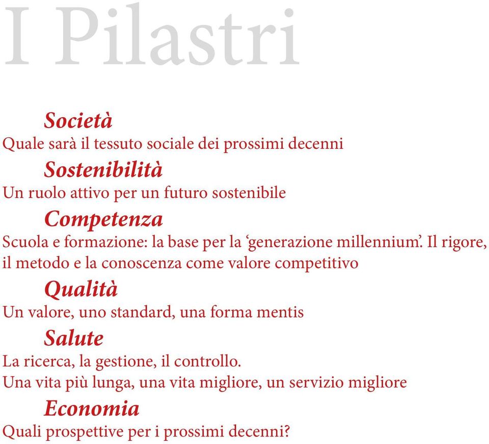 Il rigore, il metodo e la conoscenza come valore competitivo Qualità Un valore, uno standard, una forma mentis