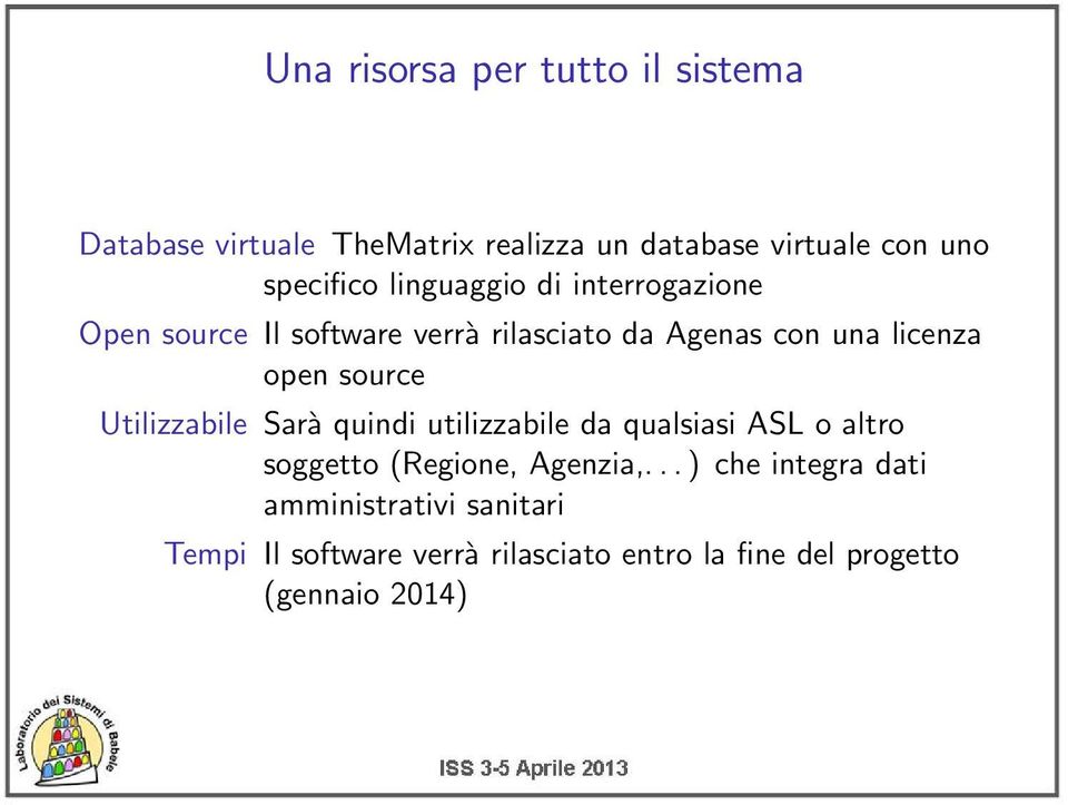 open source Utilizzabile Sarà quindi utilizzabile da qualsiasi ASL o altro soggetto (Regione, Agenzia,.