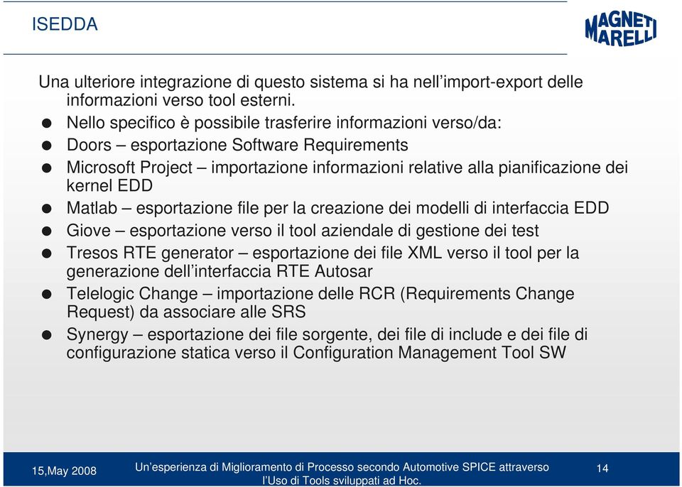 Matlab esportazione file per la creazione dei modelli di interfaccia EDD Giove esportazione verso il tool aziendale di gestione dei test Tresos RTE generator esportazione dei file XML verso il