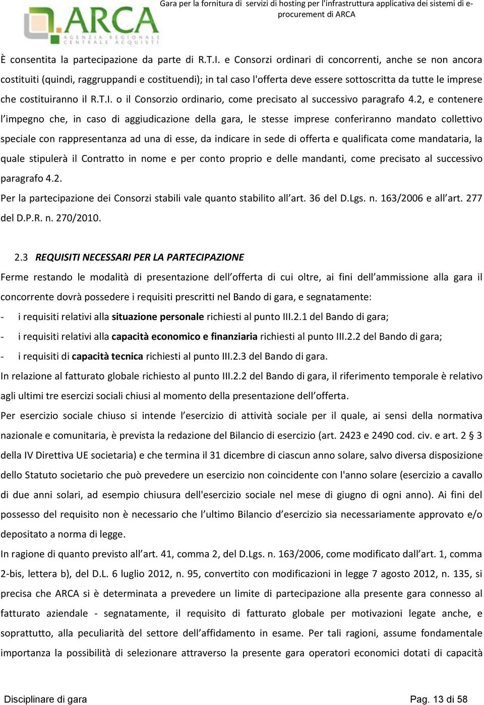 o il Consorzio ordinario, come precisato al successivo paragrafo 4.