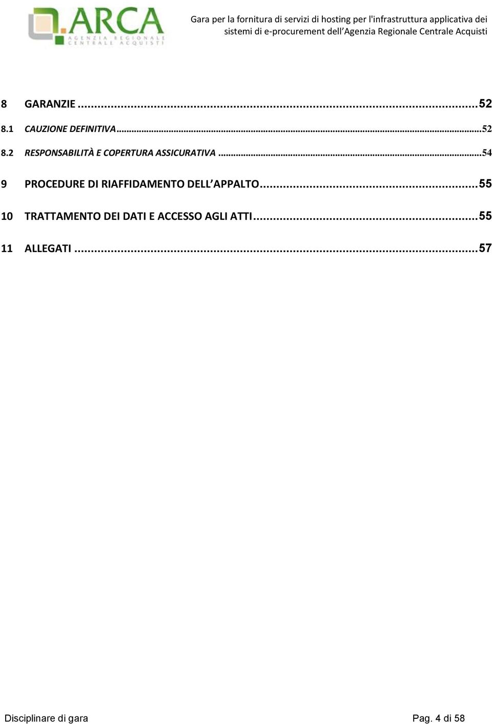 .. 52 8.2 RESPONSABILITÀ E COPERTURA ASSICURATIVA... 54 9 PROCEDURE DI RIAFFIDAMENTO DELL APPALTO.