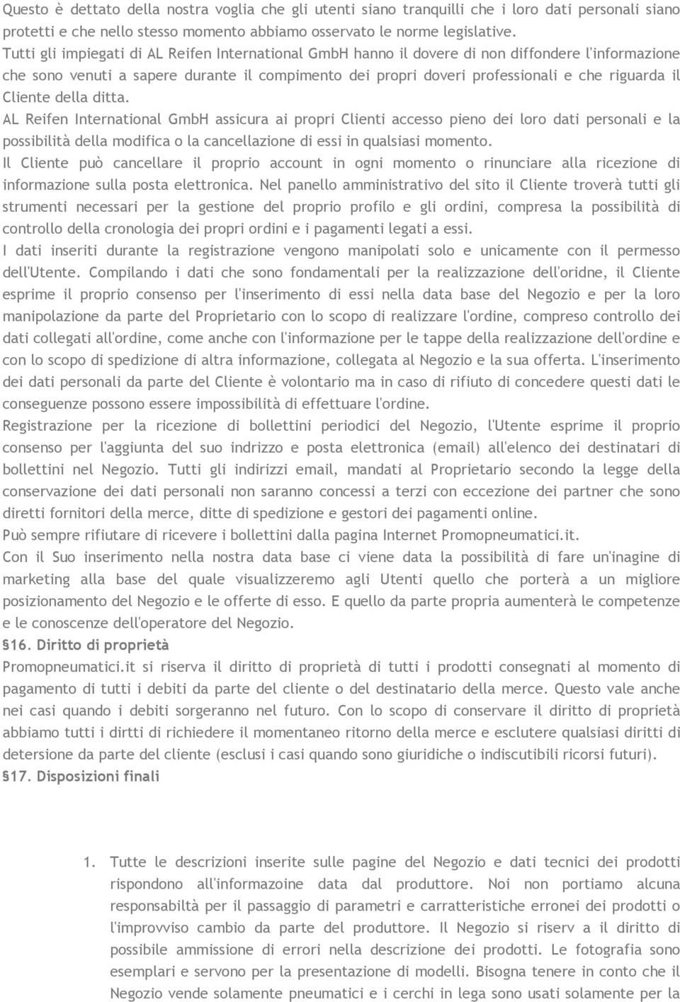 ditta. AL Reifen Internatinal GmbH assicura ai prpri Clienti access pien dei lr dati persnali e la pssibilità della mdifica la cancellazine di essi in qualsiasi mment.