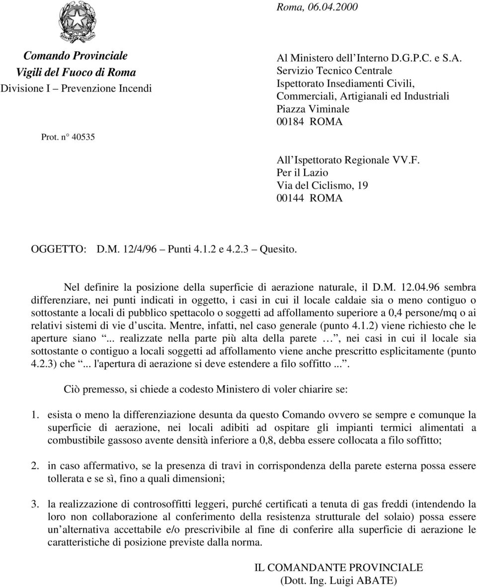 Per il Lazio Via del Ciclismo, 19 00144 ROMA D.M. 12/4/96 Punti 4.1.2 e 4.2.3 Quesito. Nel definire la posizione della superficie di aerazione naturale, il D.M. 12.04.