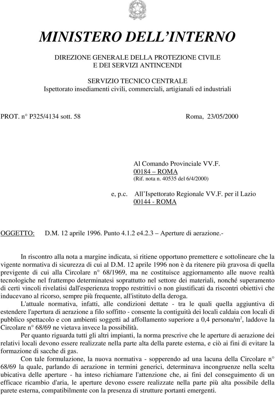 12 aprile 1996 non è da ritenere più gravosa di quella previgente di cui alla Circolare n 68/1969, ma ne costituisce aggiornamento alle nuove realtà tecnologiche nel frattempo determinatesi