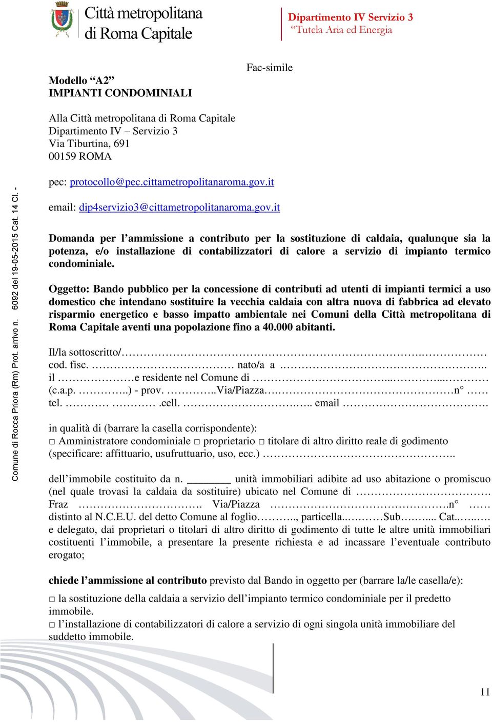 it Domanda per l ammissione a contributo per la sostituzione di caldaia, qualunque sia la potenza, e/o installazione di contabilizzatori di calore a servizio di impianto termico condominiale.