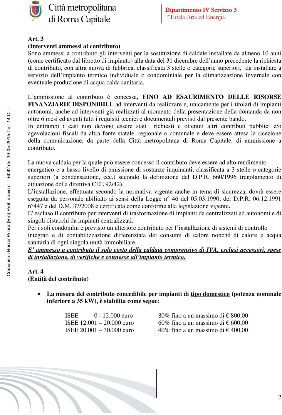 condominiale per la climatizzazione invernale con eventuale produzione di acqua calda sanitaria.