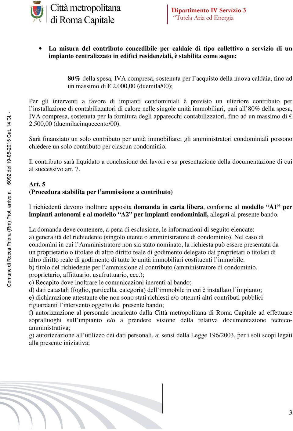 000,00 (duemila/00); Per gli interventi a favore di impianti condominiali è previsto un ulteriore contributo per l installazione di contabilizzatori di calore nelle singole unità immobiliari, pari