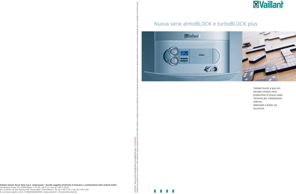 it info.italia@vaillant.de Nuova serie atmoblock e turboblock plus Caldaie murali a gas con elevato comfort nella produzione di acqua calda. Versione per installazione esterna.