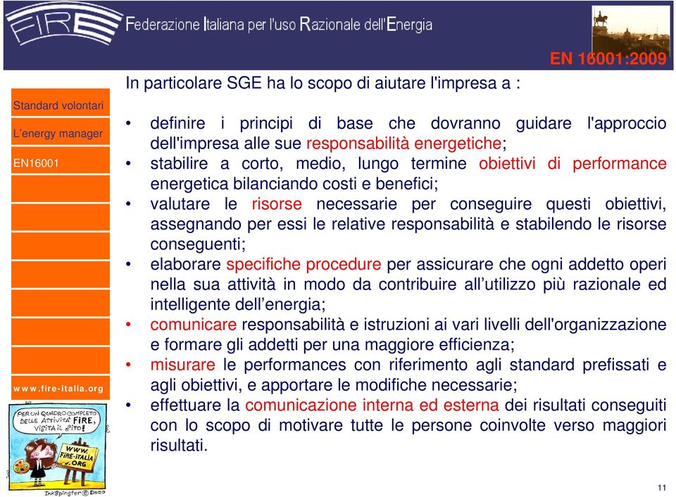 stabilendo le risorse conseguenti; elaborare specifiche procedure per assicurare che ogni addetto operi nella sua attività in modo da contribuire all utilizzo più razionale ed intelligente dell