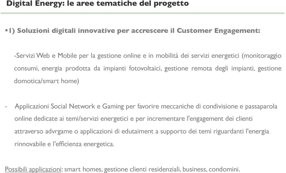 e Gaming per favorire meccaniche di condivisione e passaparola online dedicate ai temi/servizi energetici e per incrementare l'engagement dei clienti attraverso advrgame o