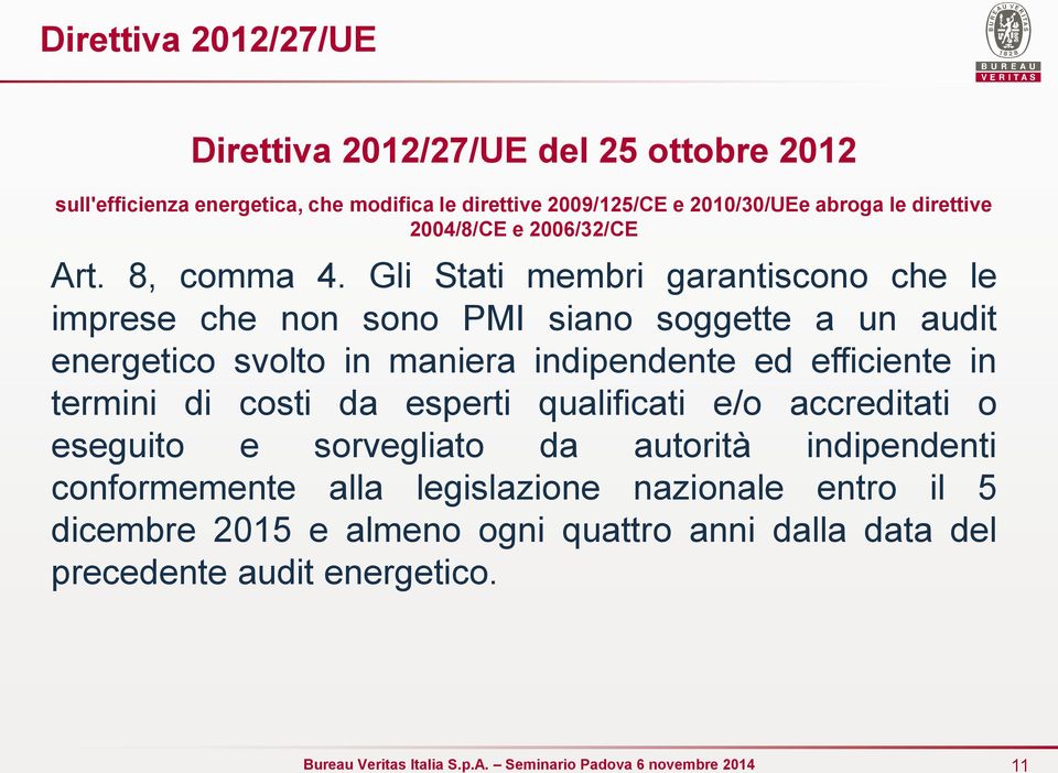 Gli Stati membri garantiscono che le imprese che non sono PMI siano soggette a un audit energetico svolto in maniera indipendente ed efficiente in