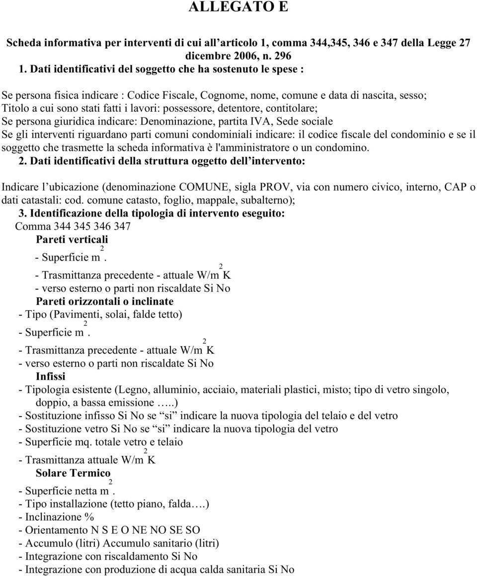 possessore, detentore, contitolare; Se persona giuridica indicare: Denominazione, partita IVA, Sede sociale Se gli interventi riguardano parti comuni condominiali indicare: il codice fiscale del