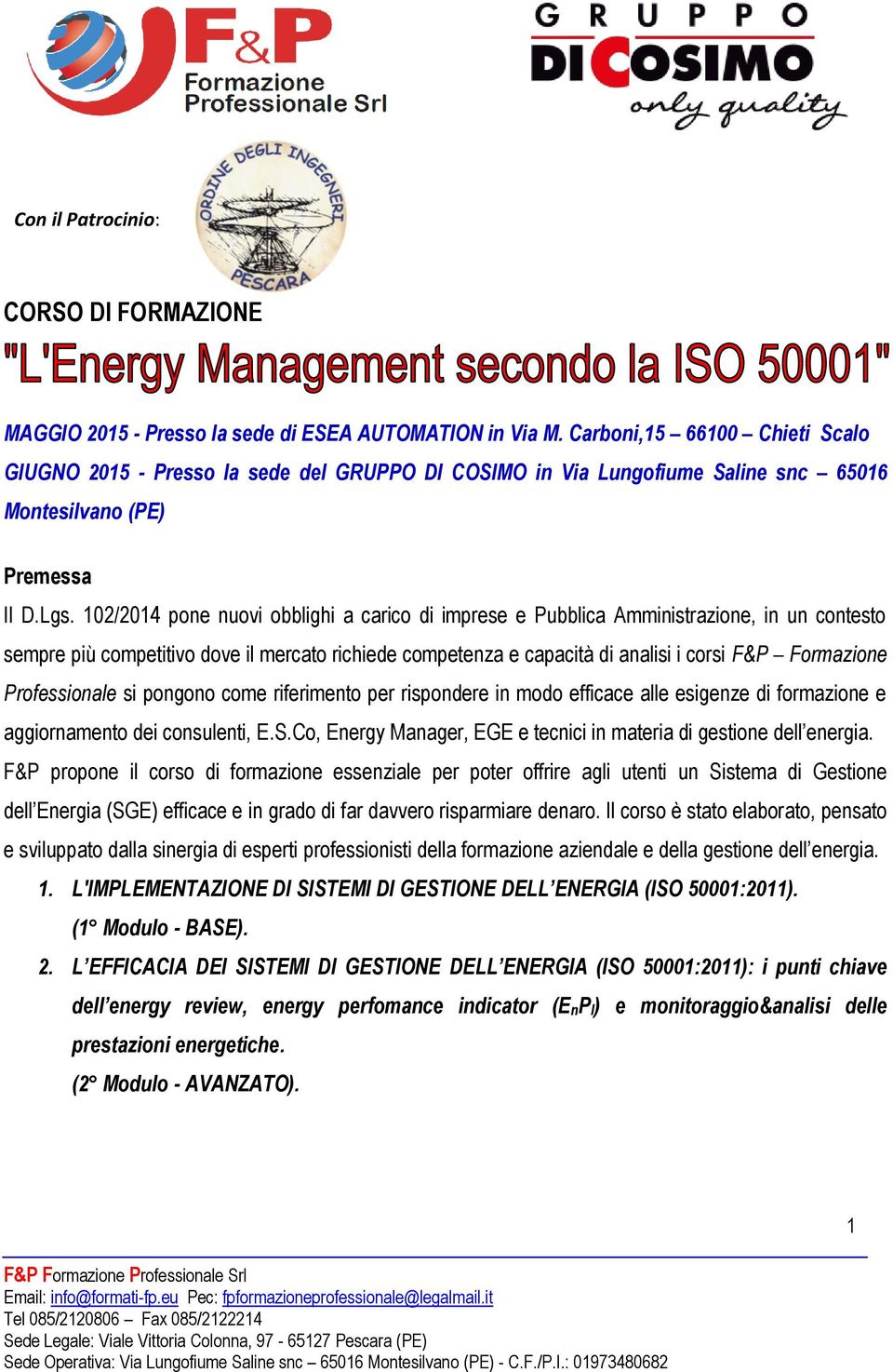 102/2014 pone nuovi obblighi a carico di imprese e Pubblica Amministrazione, in un contesto sempre più competitivo dove il mercato richiede competenza e capacità di analisi i corsi F&P Formazione