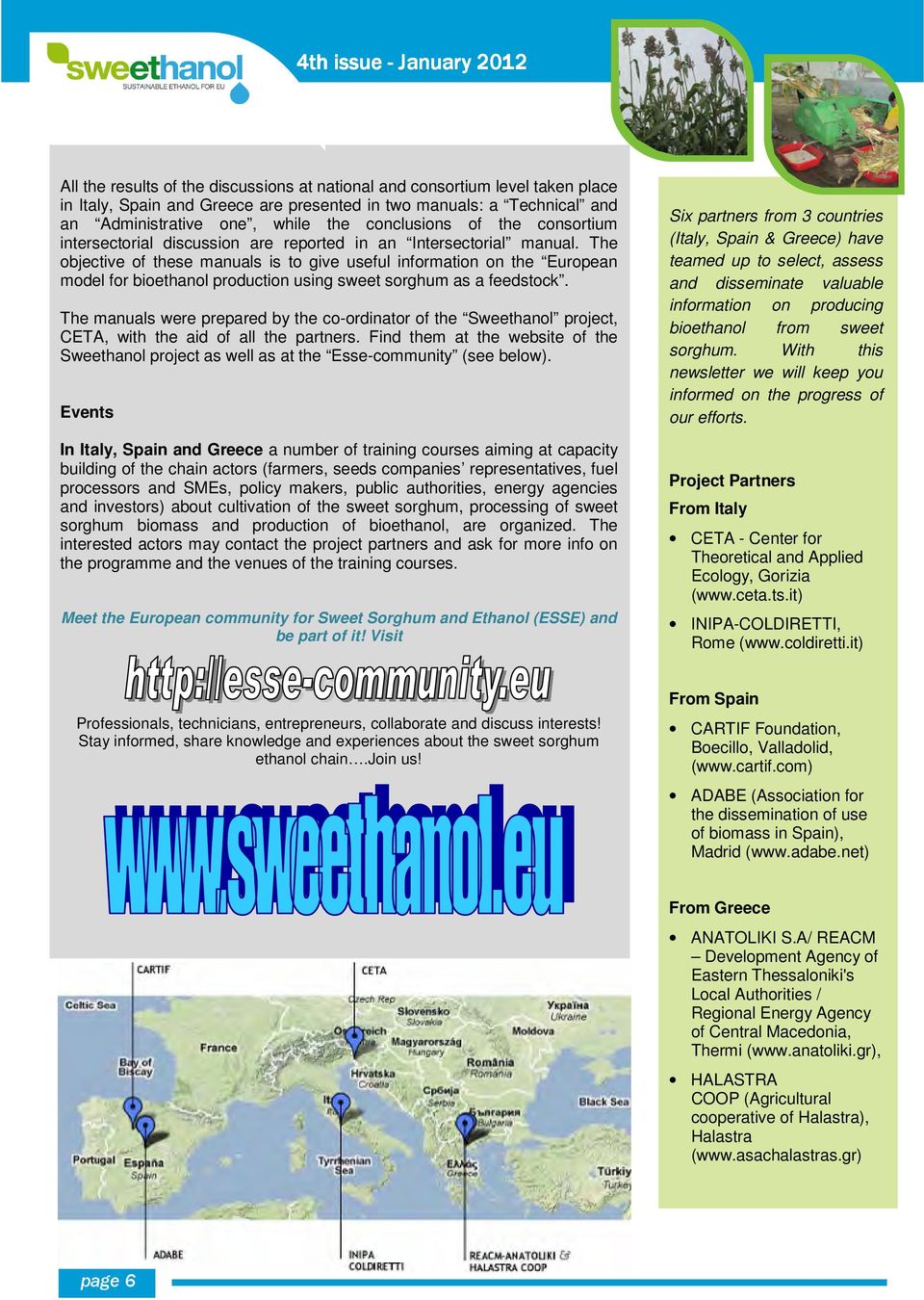 The objective of these manuals is to give useful information on the European model for bioethanol production using sweet sorghum as a feedstock.