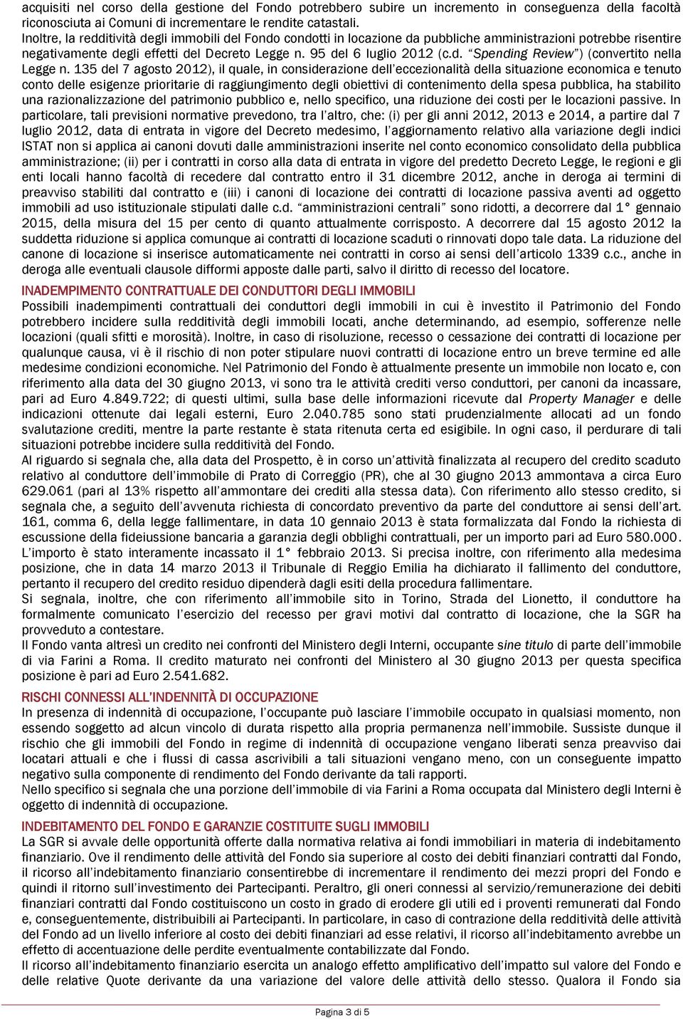 135 del 7 agosto 2012), il quale, in considerazione dell eccezionalità della situazione economica e tenuto conto delle esigenze prioritarie di raggiungimento degli obiettivi di contenimento della